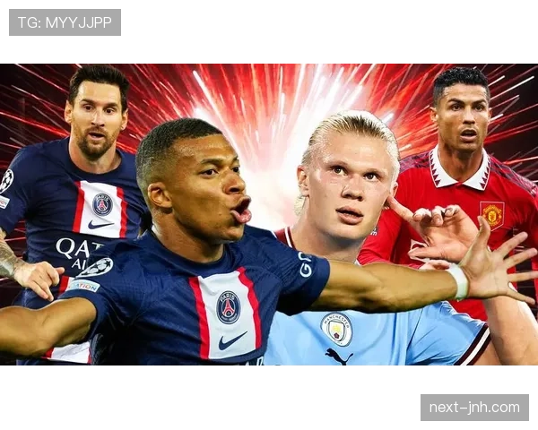 姆巴佩与哈兰德终结方式分化：反击推进 vs 禁区单点爆破